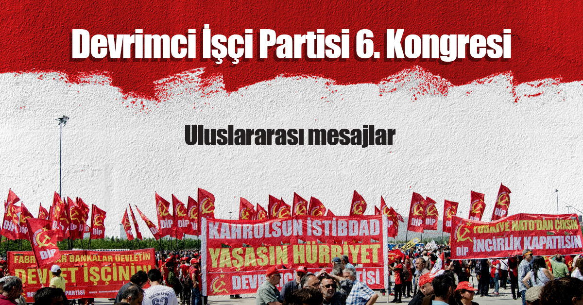 DİP 6. Kongre Belgeleri (6): Uluslararası mesajlar